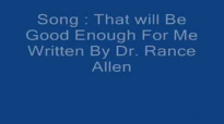 That will be good enough for me By Dr. Rance Allen.flv
