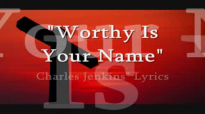 Worthy is YOUR name Charles Jenkins lyrics.flv