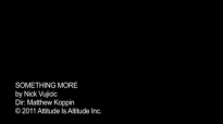 Nick Vujicic - Something More Music Video.flv