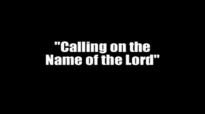 Calling on the Name of the Lord  by Pastor Jim Cymbala
