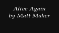 Alive Again - Matt Maher [with lyrics].flv
