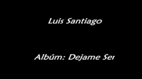 Luis Santiago - Por Amor.mp4