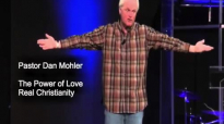 Pastor Dan Mohler - The Power of LOVE (Real Christianity).mp4