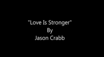 Love Is Stronger by Jason Crabb (lyric video).flv