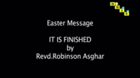 It is finished - Easter Message- Rev Dr Robinson Asghar.mp4