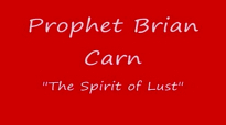 Prophet Brian Carn - THE SPIRIT OF LUST