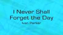 I Never Shall Forget The Day - Ivan Parker.flv
