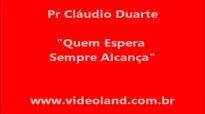 Pr Cludio Duarte Quem Espera Sempre Alcana