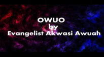 OWUO By Evangelist Akwasi Awuah