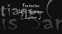 Fantasias Luis Santiago lyrics.mp4