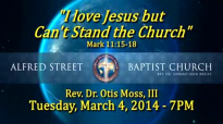 March 4, 2014 7PM March Gladness I Love Jesus but Cant Stand the Church Rev Dr Otis Moss, II