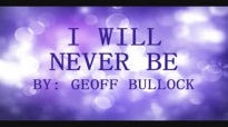 I will never be by Geoff Bullock