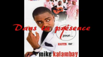 Dans ta présence - Mike Kalambay.flv