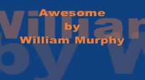 William Murphy  Awesome Lord, You Are Awesome