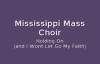 Mississippi Mass Choir - Holding On And I Wont Let Go My Faith.flv