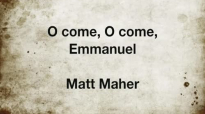 O Come O Come Emmanuel Matt Maher.mp4