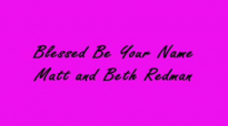 Blessed Be Your Name By Matt and Beth Redman Lyrics.mp4