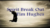 Spirit Break Out  Tim Hughes  lyrics Momentum 2011