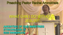 Preaching Pastor Rachel Aronokhale - AOGM What can I do without Jesus Part 1.mp4