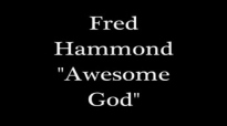 Fred Hammond  Awesome God