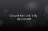 Gospel Mix 2012 By Dj Kristo!!! Vol 1