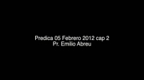 PREDICA 05 FEBRERO 2012 CAP 2  Pr Emilio Abreu