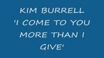 KIM BURRELL - I COME TO YOU MORE THAN I GIVE.flv