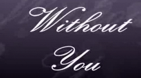 WITHOUT YOU by Maurette Brown Clark Lyrics Included