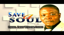 Evang. Ewah Wisdom Osang - Save A Soul - Latest 2016 Nigerian Gospel Music.mp4