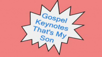 Gospel Keynotes-That's My Son.flv
