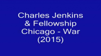 Charles Jenkins & Fellowship Chicago - War (2015).flv