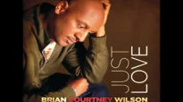 Believe - Brian Courtney Wilson, Just Love.flv