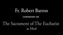 Bishop Barron on the Sacrament of the Eucharist as Meal.flv