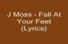 J Moss - Fall At Your Feet (Lyrics).flv