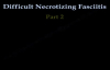 Difficult Necrotizing Fasciitis Part II  Everything You Need To Know  Dr. Nabil Ebraheim