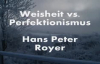 Weisheit vs. Perfektionismus Teil 1 ( Hans Peter Royer ).flv