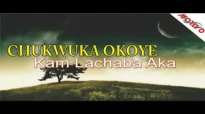 Chukwuka Okoye - Kam Lachaba Aka 1 - Nigerian Gospel Music
