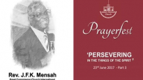 Prayerfest june 2017 Rev. JFK Mensah Sermon Persevering in the Spirit - Part 3.mp4