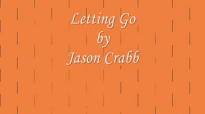 Letting Go by Jason Crabb - Video with Lyrics.flv