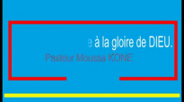 Le chemin qui mène à la gloire de DIEU. Pasteur Moussa KONE.mp4