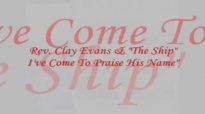 Audio I've Come To Praise His Name_ Rev. Clay Evans & The Ship.flv