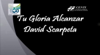 David Scarpeta - Tu Gloria Alcanzar Letra.mp4