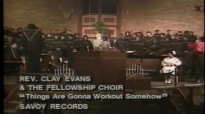 Rev. Clay Evens and The Fellowship Choir - Things Are Gonna Work Out Somehow.flv