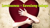 Ed Lapiz Preaching ➤ Lovelessness = Kawalang-halaga.mp4