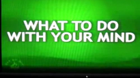What To Do With Your Mind by Pastor Ed Lapiz