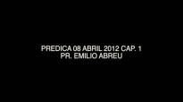 PREDICA 08 ABRIL 2012 CAP 1 Pr Emilio Abreu