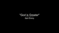 God is Greater  Sam Emory