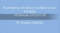 A presença de Deus mudará a sua vida - Pr Angelo Galvão 2014