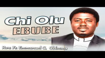 Rev. Fr. Emmanuel C. Obimma(EBUBE MUONSO) - Chi Olu Ebube - Nigerian Gospel Musi.mp4