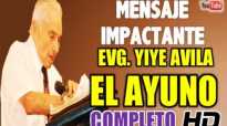 EL AYUNO  Evangelista Yiye Avila  El Verdadero Ayuno Mensaje Completo